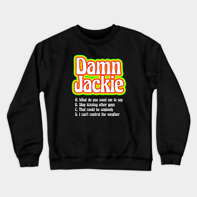 Damn Jackie! Crewneck Sweatshirt by DemTeez